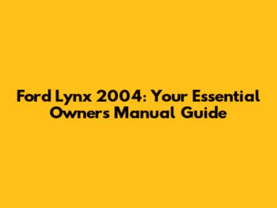 Ford Lynx 2004: Your Essential Owner's Manual Guide
