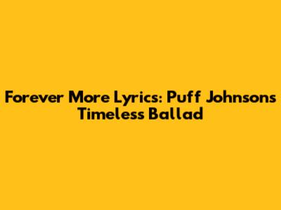 Forever More Lyrics: Puff Johnson's Timeless Ballad