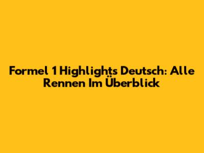 Formel 1 Highlights Deutsch: Alle Rennen Im Überblick