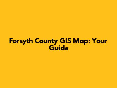 Forsyth County GIS Map: Your Guide