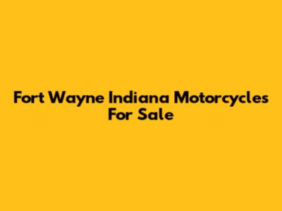 Fort Wayne Indiana Motorcycles For Sale