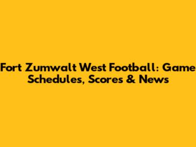 Fort Zumwalt West Football: Game Schedules, Scores & News