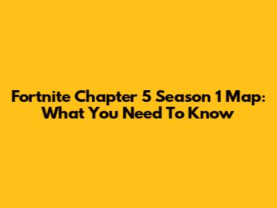 Fortnite Chapter 5 Season 1 Map: What You Need To Know