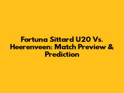 Fortuna Sittard U20 Vs. Heerenveen: Match Preview & Prediction