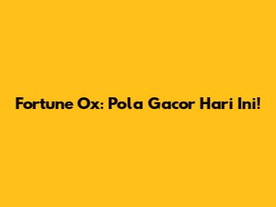 Fortune Ox: Pola Gacor Hari Ini!