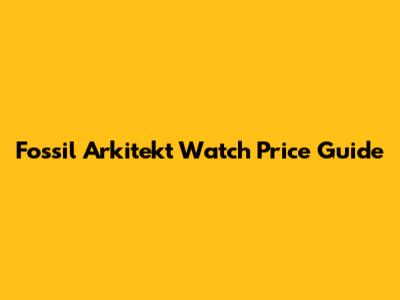 Fossil Arkitekt Watch Price Guide