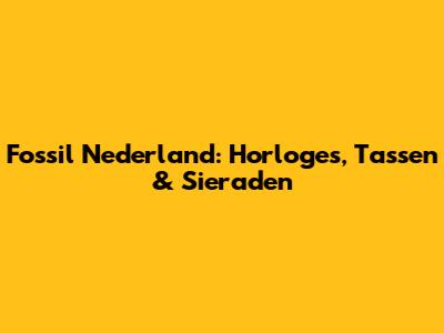 Fossil Nederland: Horloges, Tassen & Sieraden