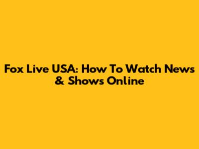 Fox Live USA: How To Watch News & Shows Online