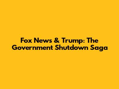 Fox News & Trump: The Government Shutdown Saga