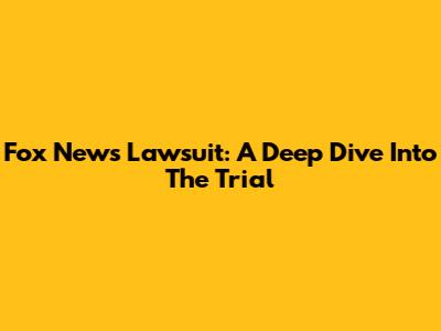 Fox News Lawsuit: A Deep Dive Into The Trial
