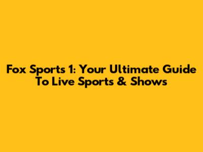 Fox Sports 1: Your Ultimate Guide To Live Sports & Shows
