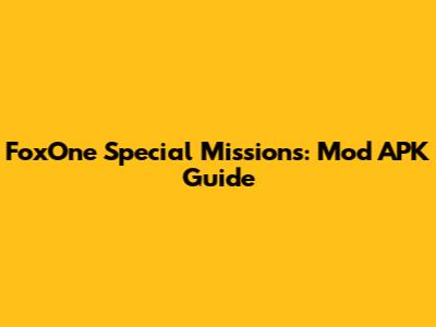 FoxOne Special Missions: Mod APK Guide