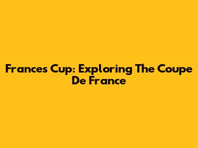 France's Cup: Exploring The Coupe De France