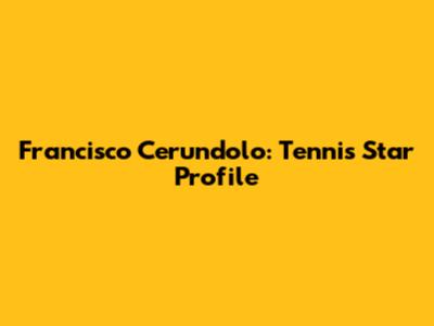 Francisco Cerundolo: Tennis Star Profile