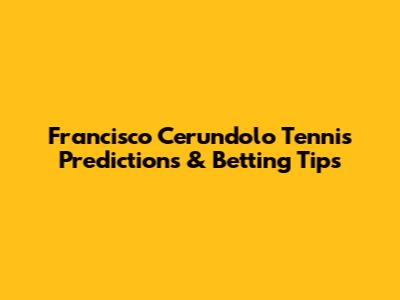 Francisco Cerundolo Tennis Predictions & Betting Tips