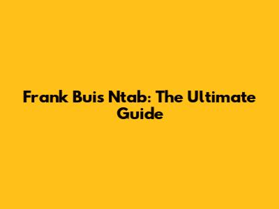 Frank Buis Ntab: The Ultimate Guide
