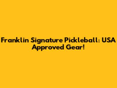 Franklin Signature Pickleball: USA Approved Gear!