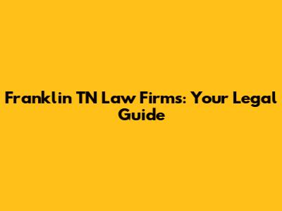Franklin TN Law Firms: Your Legal Guide