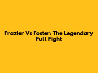 Frazier Vs Foster: The Legendary Full Fight