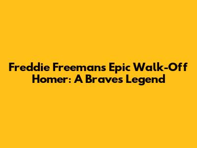 Freddie Freeman's Epic Walk-Off Homer: A Braves Legend