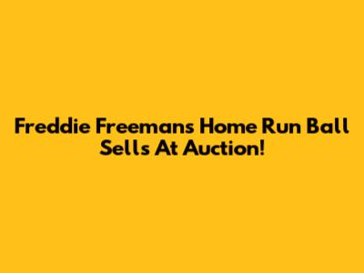 Freddie Freeman's Home Run Ball Sells At Auction!