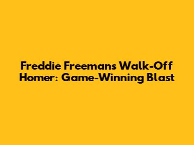 Freddie Freeman's Walk-Off Homer: Game-Winning Blast