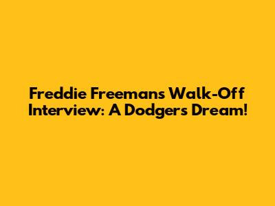 Freddie Freeman's Walk-Off Interview: A Dodgers Dream!