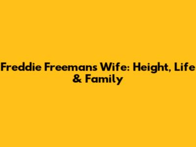 Freddie Freeman's Wife: Height, Life & Family