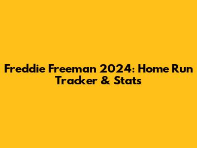 Freddie Freeman 2024: Home Run Tracker & Stats