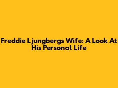 Freddie Ljungberg's Wife: A Look At His Personal Life