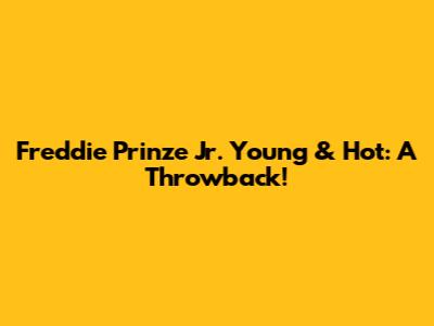 Freddie Prinze Jr. Young & Hot: A Throwback!