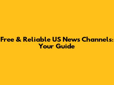 Free & Reliable US News Channels: Your Guide