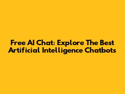 Free AI Chat: Explore The Best Artificial Intelligence Chatbots