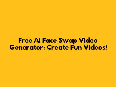 Free AI Face Swap Video Generator: Create Fun Videos!