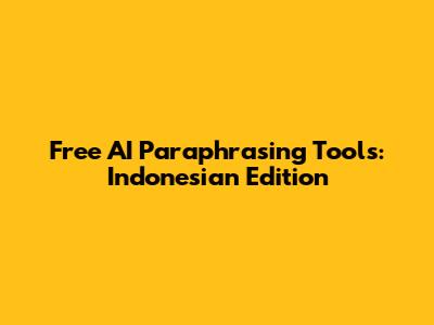 Free AI Paraphrasing Tools: Indonesian Edition