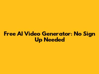 Free AI Video Generator: No Sign Up Needed