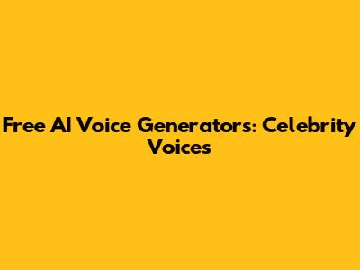 Free AI Voice Generators: Celebrity Voices