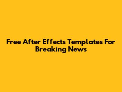 Free After Effects Templates For Breaking News
