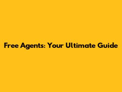 Free Agents: Your Ultimate Guide