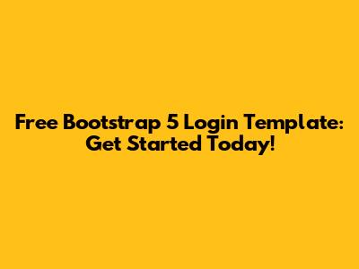 Free Bootstrap 5 Login Template: Get Started Today!