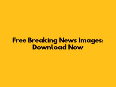 Free Breaking News Images: Download Now