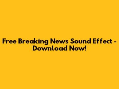Free Breaking News Sound Effect - Download Now!