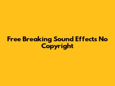 Free Breaking Sound Effects No Copyright