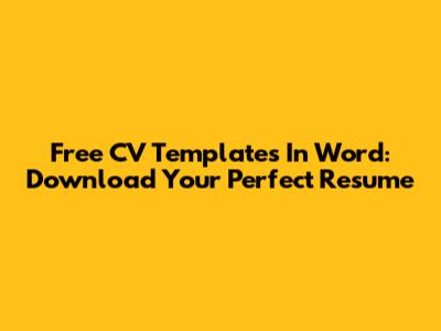 Free CV Templates In Word: Download Your Perfect Resume
