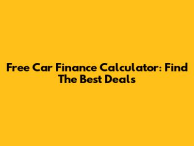 Free Car Finance Calculator: Find The Best Deals