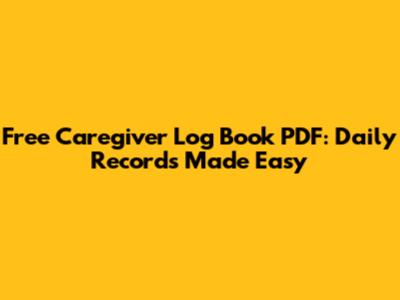 Free Caregiver Log Book PDF: Daily Records Made Easy
