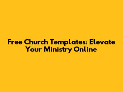 Free Church Templates: Elevate Your Ministry Online