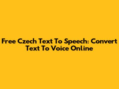 Free Czech Text To Speech: Convert Text To Voice Online