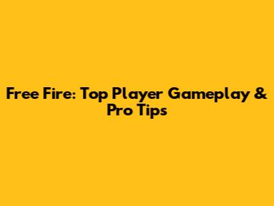 Free Fire: Top Player Gameplay & Pro Tips