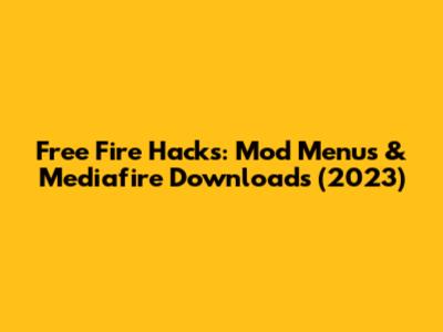Free Fire Hacks: Mod Menus & Mediafire Downloads (2023)